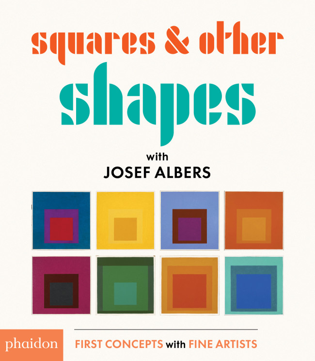 Squares & Other Shapes: with Josef Albers. Designed by Meagan Bennett. Published by Phaidon