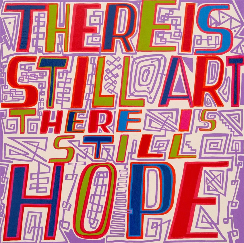 Bob and Roberta Smith RA, 936 - THERE IS STILL ART, THERE IS STILL HOPE 